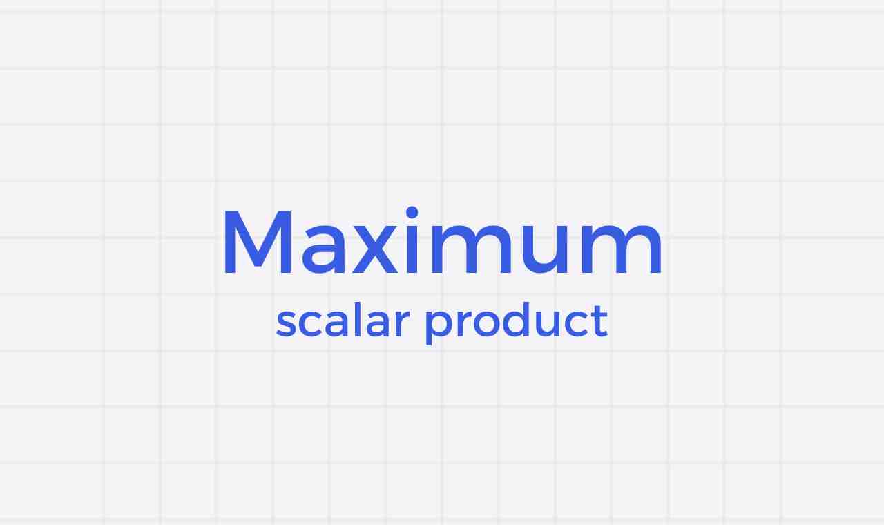 Program for Maximum Scalar Product 
