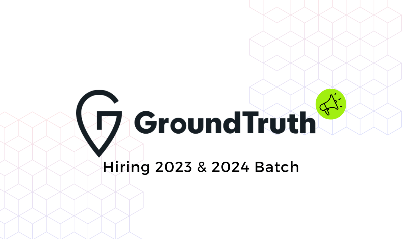 GroundTruth Hiring 2023 & 2024 Batch